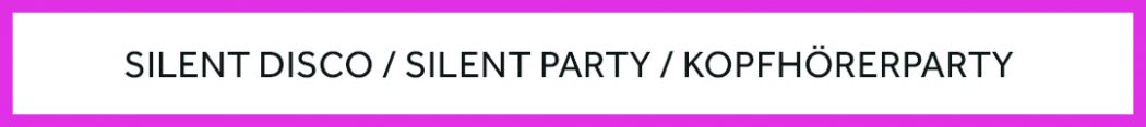 Silent Disco, Silent Party, Kopfhörerparty